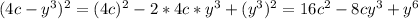 (4c-y^3)^2=(4c)^2-2*4c*y^3+(y^3)^2=16c^2-8cy^3+y^6