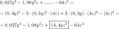 0,027y^3-1,08y^2z+.......-64z^3=\\\\=(0,3y)^3-3\cdot (0,3y)^2\cdot (4z)+3\cdot (0,3y)\cdot (4z)^2-(4z)^3=\\\\=0,027y^3-1,08y^2z+\boxed{14,4yz^2}-64z^3