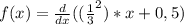 f(x)=\frac{d}{dx} ((\frac{1}{3}^2 )*x+0,5)