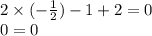 2 \times ( - \frac{1}{2} ) - 1 + 2 = 0 \\ 0 = 0