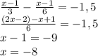 \frac{x-1}{3} -\frac{x-1}{6} =-1,5\\\frac{(2x-2)-x+1}{6} =-1,5\\x-1=-9\\x=-8