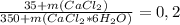 \frac{35 + m(CaCl_{2} )}{350 + m(CaCl_{2} * 6H_{2} O)} = 0,2