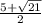 \frac{5+\sqrt{21} }{2}