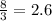 \frac{8}{3} = 2.6