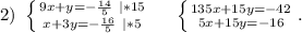 2)\ \left \{ {{9x+y=-\frac{14}{5}\ |*15 } \atop {x+3y=-\frac{16}{5} \ |*5}} \right.\ \ \ \ \left \{ {{135x+15y=-42} \atop {5x+15y=-16}} \right. .