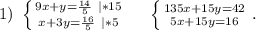 1)\ \left \{ {{9x+y=\frac{14}{5}\ |*15 } \atop {x+3y=\frac{16}{5} \ |*5}} \right.\ \ \ \ \left \{ {{135x+15y=42} \atop {5x+15y=16}} \right. .