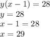 y(x - 1) = 28 \\ y = 28 \\ x - 1 = 28 \\ x = 29