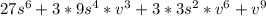 27s^{6} + 3 * 9s^{4} * v^{3} + 3 * 3s^{2} * v^{6} + v^{9}