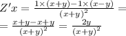 Z'x = \frac{1 \times (x + y) - 1 \times (x - y)}{ {(x + y)}^{2} } = \\ = \frac{x + y - x + y}{ {(x + y)}^{2} } = \frac{2y}{ {(x + y)}^{2} }