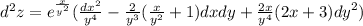 {d}^{2} z = {e}^{ \frac{x}{ {y}^{2} } } ( \frac{d {x}^{2} }{ {y}^{4} } - \frac{2}{ {y}^{3} }( \frac{x}{ {y}^{2} } + 1 ) dxdy + \frac{2x}{ {y}^{4} } (2x + 3) {dy}^{2} ) \\