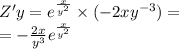 Z'y = {e}^{ \frac{x}{ {y}^{2} } } \times ( -2 x {y}^{ - 3} ) = \\ = - \frac{2x}{ {y}^{3} } {e}^{ \frac{x}{ {y}^{2} } }