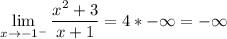 \displaystyle \lim_{x \to {-1^-}} \frac{x^2+3}{x+1}= 4*-\infty=- \infty