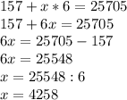 157+x*6=25705\\157+6x=25705\\6x=25705-157\\6x=25548\\x=25548:6\\x=4258\\