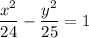 \displaystyle \frac{x^2}{24} -\frac{y^2}{25} =1