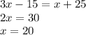 3x-15=x+25\\2x=30\\x=20\\