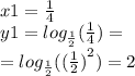 x1 = \frac{1}{4} \\ y1 = log_{ \frac{1}{2} }( \frac{1}{4} ) = \\= log_{ \frac{1}{2} }( {( \frac{1}{2}) }^{2} ) = 2