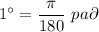 1^\circ=\dfrac{\pi}{180} \ pa\partial