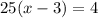 25 (x-3)=4