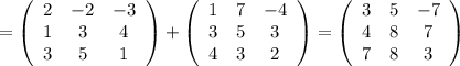 =\left(\begin{array}{ccc}2&-2&-3\\1&3&4\\3&5&1\end{array}\right)+\left(\begin{array}{ccc}1&7&-4\\3&5&3\\4&3&2\end{array}\right)=\left(\begin{array}{ccc}3&5&-7\\4&8&7\\7&8&3\end{array}\right)