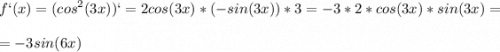 \displaystyle f`(x)=(cos^2(3x))`=2cos(3x)*(-sin(3x))*3=-3*2*cos(3x)*sin(3x)=\\\\=-3 sin(6x)