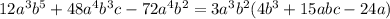 12a {}^{3} b {}^{5} + 48a {}^{4} b {}^{3} c - 72a {}^{4} b {}^{2} = 3a {}^{3} b {}^{2} (4b {}^{3} + 15abc - 24a)