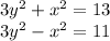 3y^2+x^2=13 \\ 3y^2-x^2=11