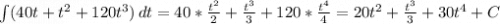 \int\limits ({40t+t^2+120t^3} )\, dt=40*\frac{t^2}{2}+\frac{t^3}{3}+120*\frac{t^4}{4}=20t^2+\frac{t^3}{3}+30t^4+C