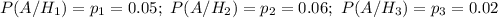 P(A/H_1)=p_1=0.05; \ P(A/H_2)=p_2=0.06; \ P(A/H_3)=p_3=0.02