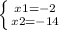 \left \{ {{x1=-2} \atop {x2=-14}} \right.