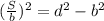 (\frac{S}{b})^{2} =d^{2} -b^{2}