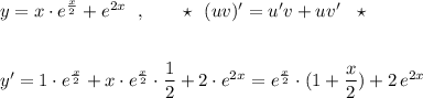 y=x\cdot e^{\frac{x}{2}}+e^{2x}\ \ ,\qquad \star \ \ (uv)'=u'v+uv'\ \ \star \\\\\\y'=1\cdot e^{\frac{x}{2}}+x\cdot e^{\frac{x}{2}}\cdot \dfrac{1}{2}+2\cdot e^{2x}=e^{\frac{x}{2}}\cdot (1+\dfrac{x}{2})+2\, e^{2x}