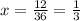 x = \frac{12}{36} = \frac{1}{3}