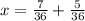 x = \frac{7}{36} + \frac{5}{36}