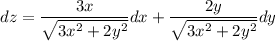 \displaystyle dz= \frac{3x}{\sqrt{3x^2+2y^2} } dx+\frac{2y}{\sqrt{3x^2+2y^2}}dy