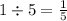 1 \div 5 = \frac{1}{5}