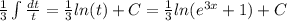 \frac{1}{3} \int\limits \frac{dt}{t} = \frac{1}{3 } ln(t) + C= \frac{1}{3} ln( {e}^{3x} + 1) + C\\