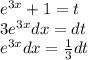 {e}^{3x} + 1 = t \\ 3{e}^{3x} dx = dt \\ {e}^{3x} dx= \frac{1}{3} dt