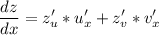 \displaystyle \frac{dz}{dx} = z'_u*u'_x+z'_v*v'_x