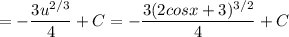 \displaystyle =-\frac{3u^{2/3}}{4} +C=-\frac{3(2cosx+3)^{3/2}}{4} +C