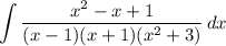 \displaystyle \int {\frac{x^2-x+1}{(x-1)(x+1)(x^2+3)} } \, dx