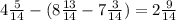 4\frac{5}{14}-(8\frac{13}{14}-7\frac{3}{14})=2\frac{9}{14}