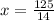 x=\frac{125}{14}