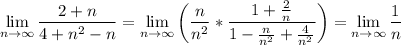 \displaystyle \lim_{n \to \infty} \frac{2+n}{4 +n^2-n}= \lim_{n \to \infty} \bigg(\frac{n}{n^2} *\frac{1+\frac{2}{n} }{1-\frac{n}{n^2}+\frac{4}{n^2} } \bigg )= \lim_{n \to \infty} \frac{1}{n}