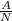 \frac{A}{ N}