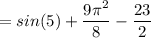 \displaystyle = sin(5) +\frac{9\pi ^2}{8} -\frac{23}{2}