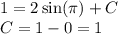 1 = 2 \sin(\pi) + C \\ C = 1 - 0 = 1 \\