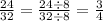 \\ \frac{24}{32} = \frac{24 \div 8}{32 \div 8} = \frac{3}{4}