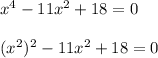 x^4-11x^2+18=0\\\\(x^2)^2-11x^2+18=0