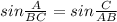 sin\frac{A}{BC} = sin\frac{C}{AB}