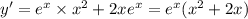 y '= {e}^{x} \times {x}^{2} + 2x {e}^{x} = {e}^{x} ( {x}^{2} + 2x) \\